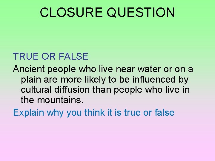 CLOSURE QUESTION TRUE OR FALSE Ancient people who live near water or on a