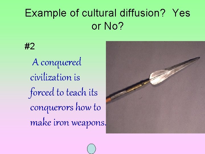 Example of cultural diffusion? Yes or No? #2 A conquered civilization is forced to