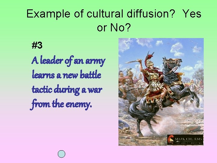 Example of cultural diffusion? Yes or No? #3 A leader of an army learns