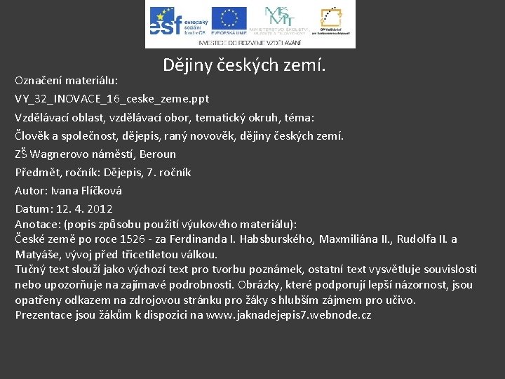 Dějiny českých zemí. Označení materiálu: VY_32_INOVACE_16_ceske_zeme. ppt Vzdělávací oblast, vzdělávací obor, tematický okruh, téma: