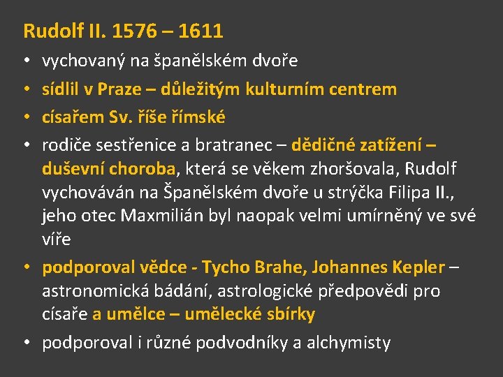 Rudolf II. 1576 – 1611 vychovaný na španělském dvoře sídlil v Praze – důležitým