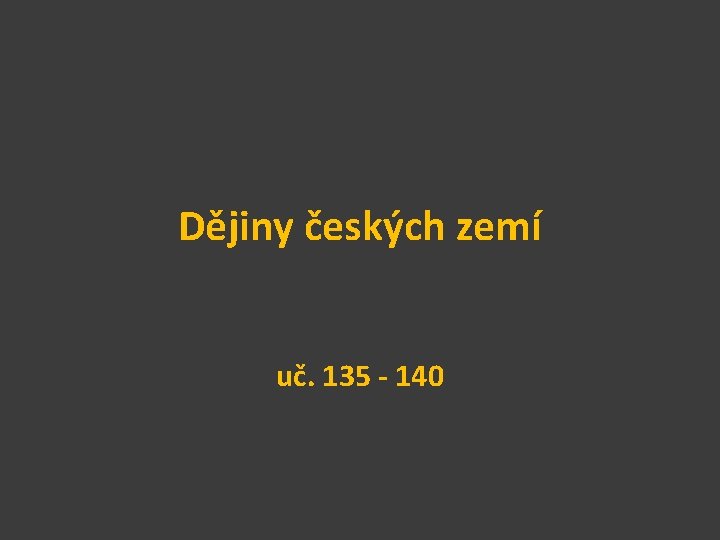 Dějiny českých zemí uč. 135 - 140 