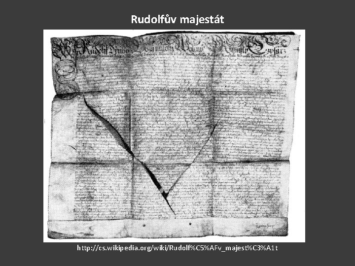 Rudolfův majestát http: //cs. wikipedia. org/wiki/Rudolf%C 5%AFv_majest%C 3%A 1 t 