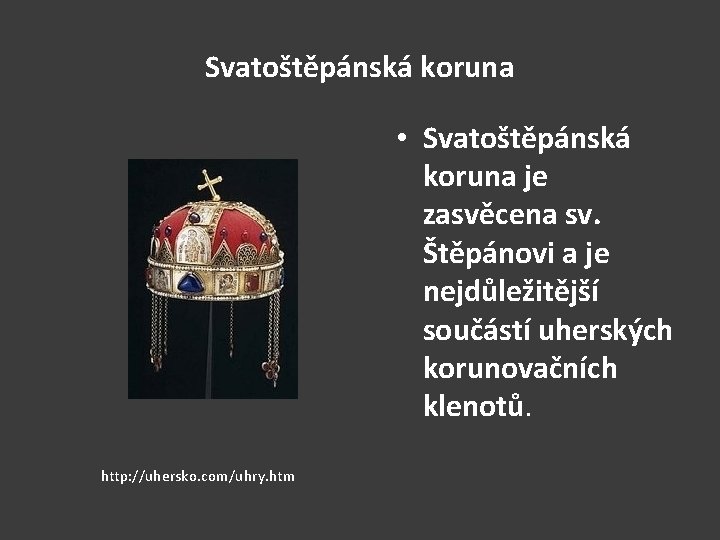 Svatoštěpánská koruna • Svatoštěpánská koruna je zasvěcena sv. Štěpánovi a je nejdůležitější součástí uherských