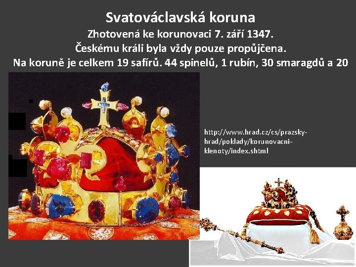 Svatováclavská koruna Zhotovená ke korunovaci 7. září 1347. Českému králi byla vždy pouze propůjčena.