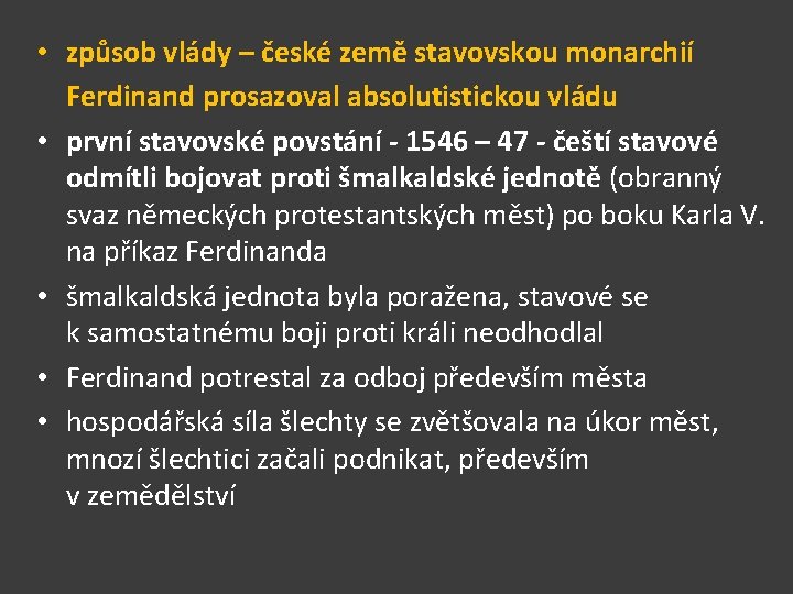  • způsob vlády – české země stavovskou monarchií Ferdinand prosazoval absolutistickou vládu •