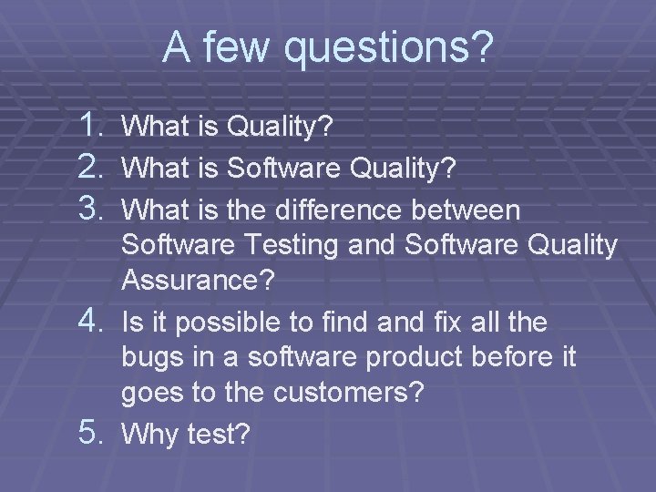 A few questions? 1. 2. 3. 4. 5. What is Quality? What is Software