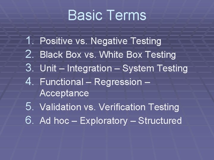 Basic Terms 1. 2. 3. 4. Positive vs. Negative Testing Black Box vs. White