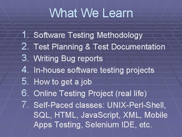 What We Learn 1. 2. 3. 4. 5. 6. 7. Software Testing Methodology Test