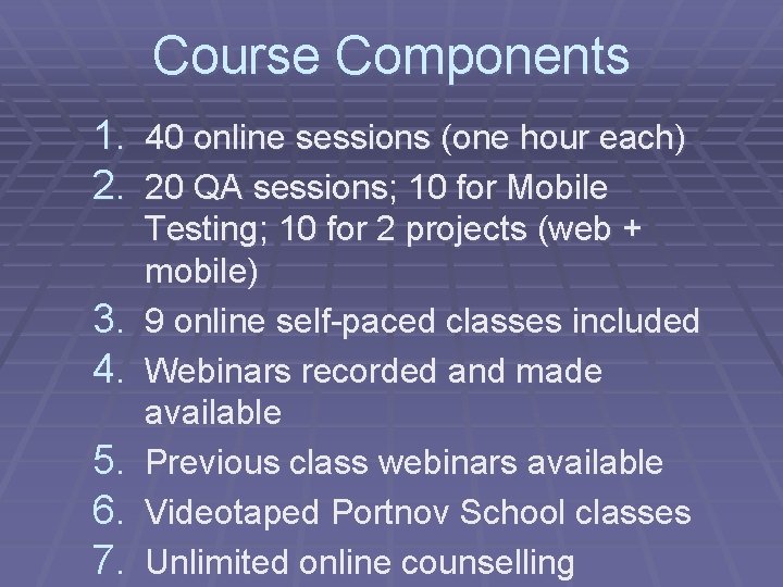 Course Components 1. 40 online sessions (one hour each) 2. 20 QA sessions; 10