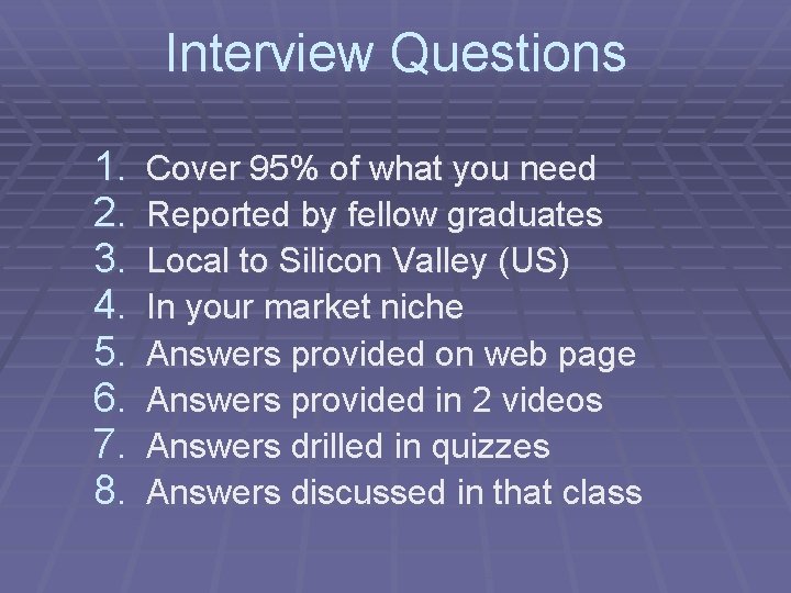 Interview Questions 1. 2. 3. 4. 5. 6. 7. 8. Cover 95% of what