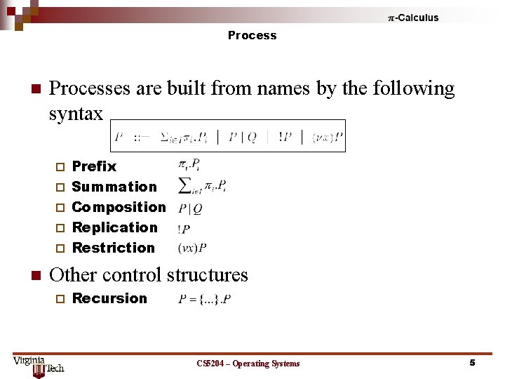 Process n Processes are built from names by the following syntax ¨ ¨ ¨