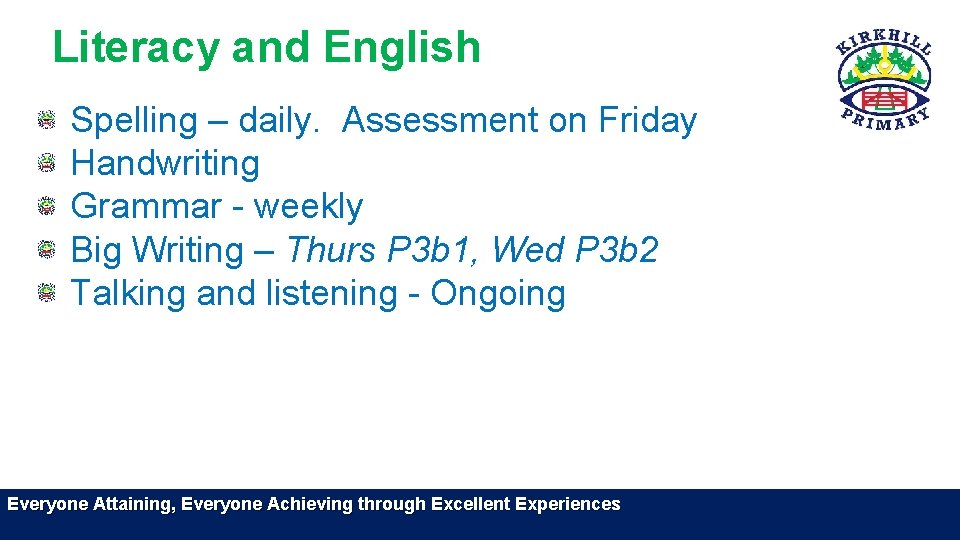 Literacy and English Spelling – daily. Assessment on Friday Handwriting Grammar - weekly Big