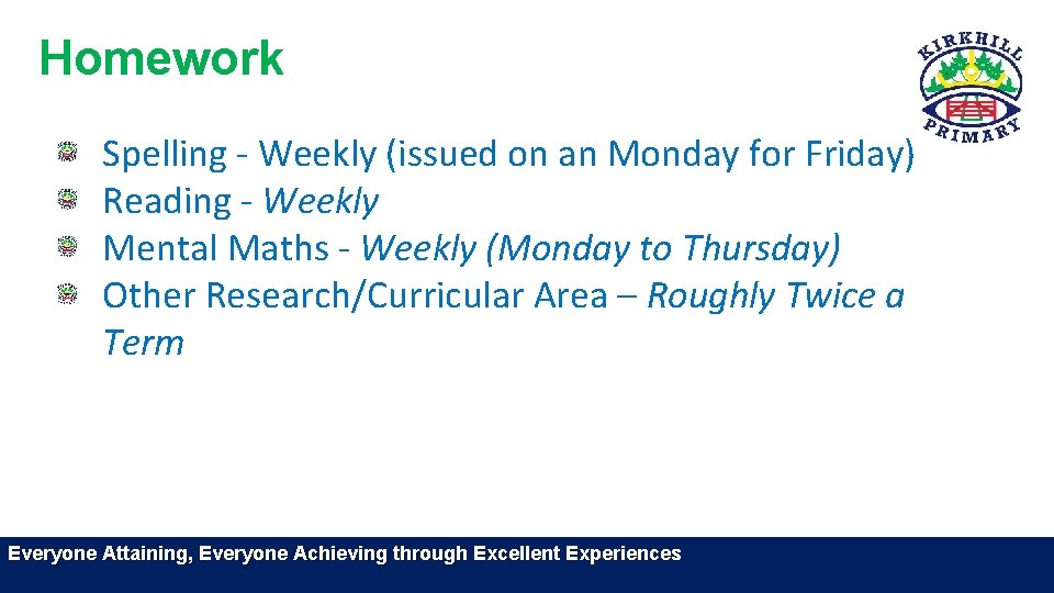 Homework Spelling - Weekly (issued on an Monday for Friday) Reading - Weekly Mental