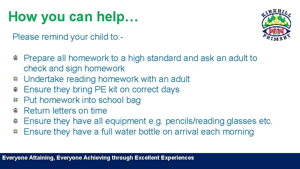 How you can help… Please remind your child to: Prepare all homework to a