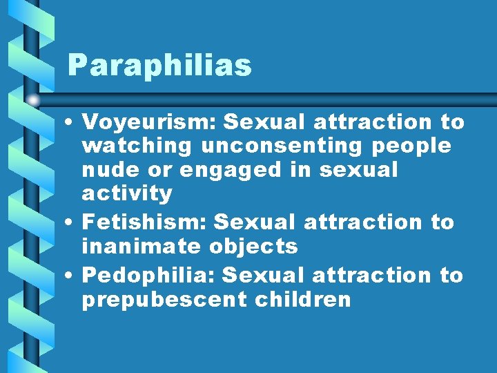 Paraphilias • Voyeurism: Sexual attraction to watching unconsenting people nude or engaged in sexual