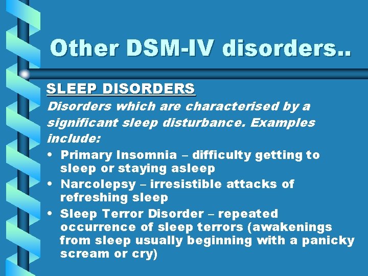 Other DSM-IV disorders. . SLEEP DISORDERS Disorders which are characterised by a significant sleep