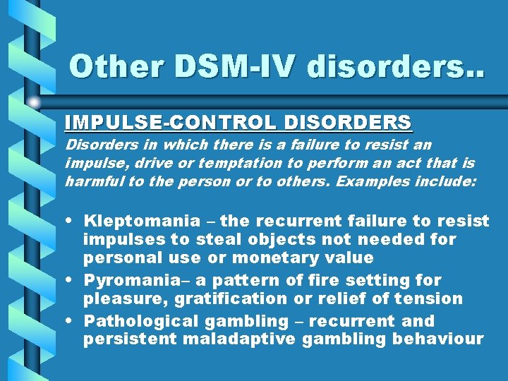 Other DSM-IV disorders. . IMPULSE-CONTROL DISORDERS Disorders in which there is a failure to