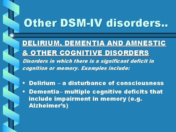 Other DSM-IV disorders. . DELIRIUM, DEMENTIA AND AMNESTIC & OTHER COGNITIVE DISORDERS Disorders in