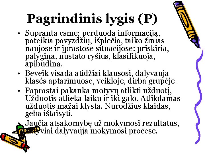 Pagrindinis lygis (P) • Supranta esmę; perduoda informaciją, pateikia pavyzdžių, išplečia, taiko žinias naujose