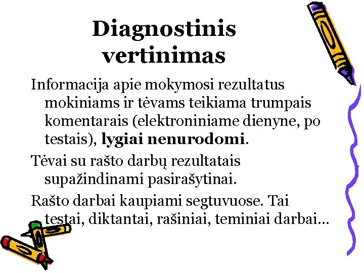 Diagnostinis vertinimas Informacija apie mokymosi rezultatus mokiniams ir tėvams teikiama trumpais komentarais (elektroniniame dienyne,