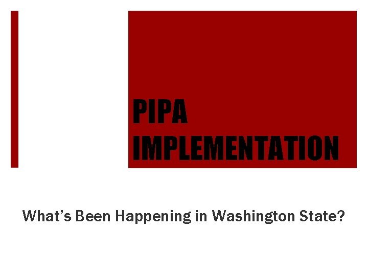 PIPA IMPLEMENTATION What’s Been Happening in Washington State? 