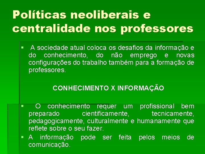 Políticas neoliberais e centralidade nos professores § A sociedade atual coloca os desafios da