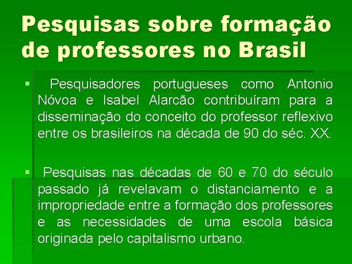 Pesquisas sobre formação de professores no Brasil § Pesquisadores portugueses como Antonio Nóvoa e