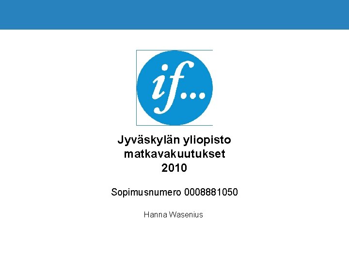 Jyväskylän yliopisto matkavakuutukset 2010 Sopimusnumero 0008881050 Hanna Wasenius 