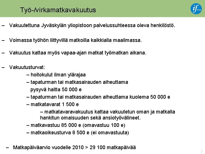 Työ-/virkamatkavakuutus – Vakuutettuna Jyväskylän yliopistoon palvelussuhteessa oleva henkilöstö. – Voimassa työhön liittyvillä matkoilla kaikkialla