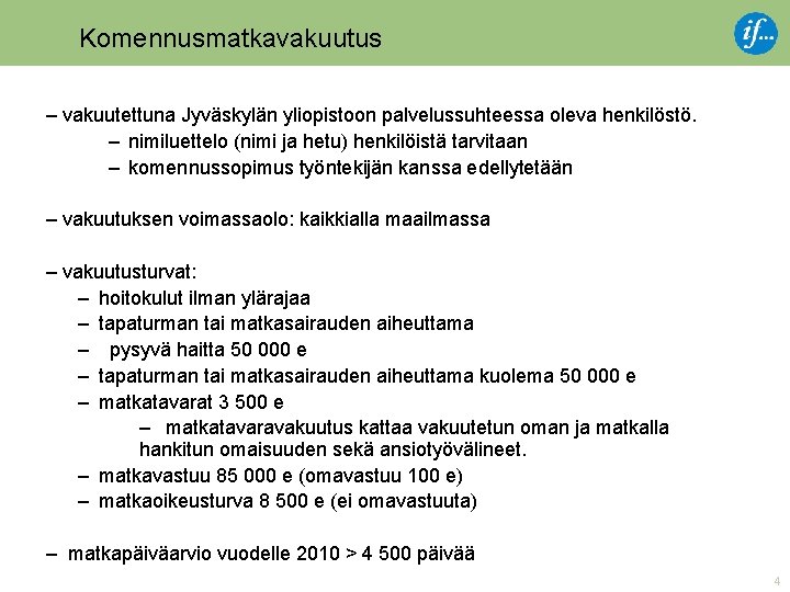 Komennusmatkavakuutus – vakuutettuna Jyväskylän yliopistoon palvelussuhteessa oleva henkilöstö. – nimiluettelo (nimi ja hetu) henkilöistä
