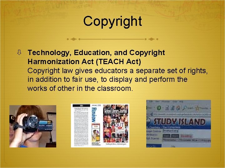 Copyright Technology, Education, and Copyright Harmonization Act (TEACH Act) Copyright law gives educators a