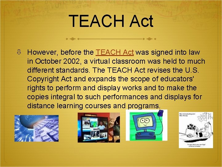 TEACH Act However, before the TEACH Act was signed into law in October 2002,