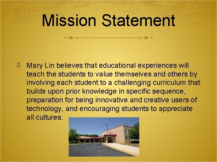 Mission Statement Mary Lin believes that educational experiences will teach the students to value