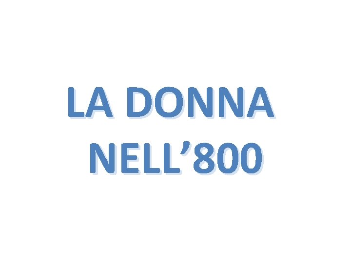 LA DONNA NELL’ 800 
