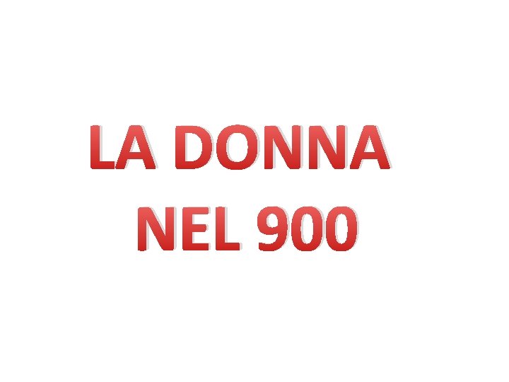 LA DONNA NEL 900 