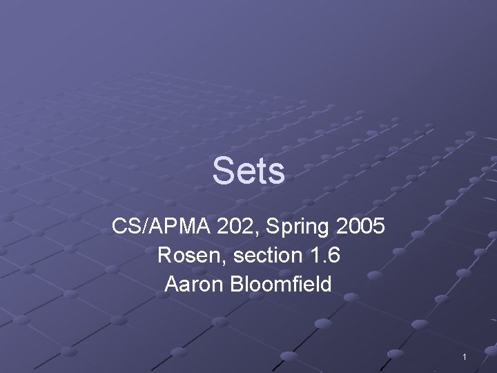 Sets CS/APMA 202, Spring 2005 Rosen, section 1. 6 Aaron Bloomfield 1 