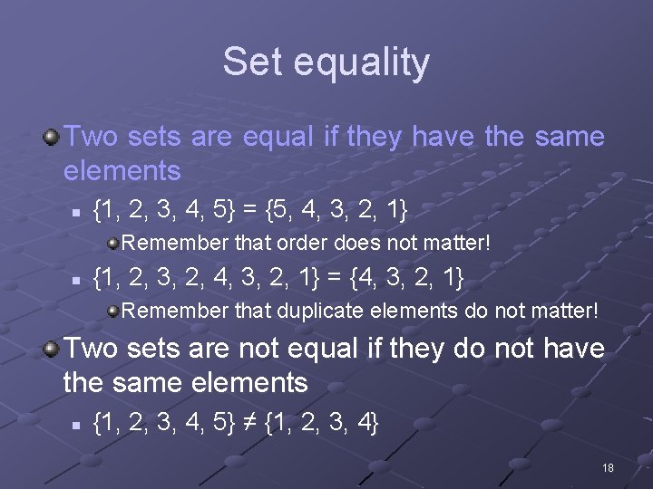 Set equality Two sets are equal if they have the same elements n {1,