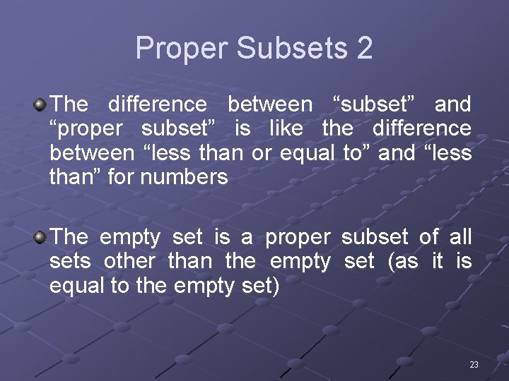 Proper Subsets 2 The difference between “subset” and “proper subset” is like the difference