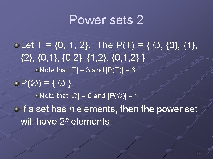 Power sets 2 Let T = {0, 1, 2}. The P(T) = { ,