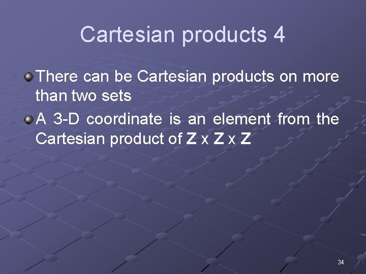 Cartesian products 4 There can be Cartesian products on more than two sets A