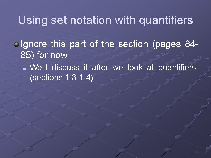 Using set notation with quantifiers Ignore this part of the section (pages 8485) for