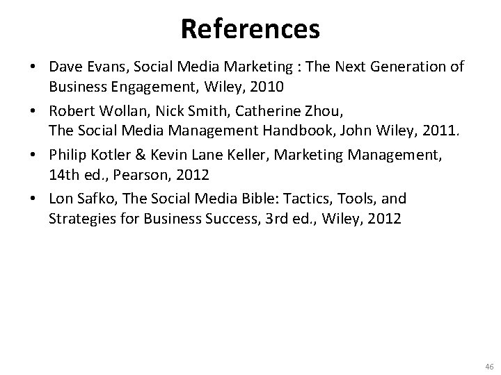 References • Dave Evans, Social Media Marketing : The Next Generation of Business Engagement,