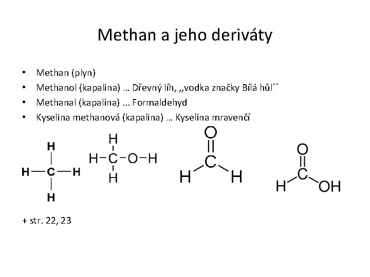 Methan a jeho deriváty • • Methan (plyn) Methanol (kapalina) … Dřevný líh, ,