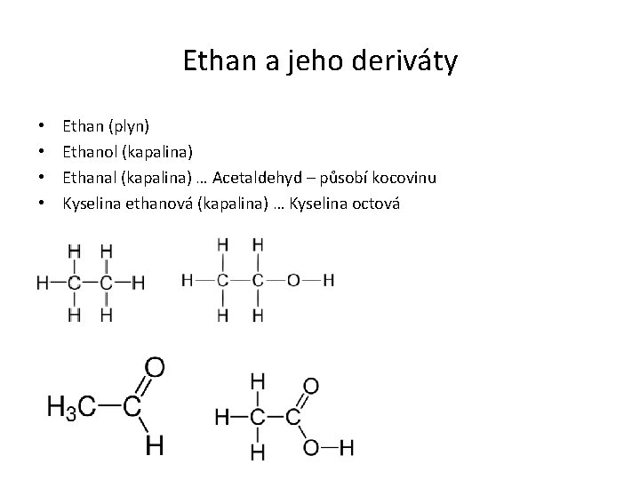 Ethan a jeho deriváty • • Ethan (plyn) Ethanol (kapalina) Ethanal (kapalina) … Acetaldehyd