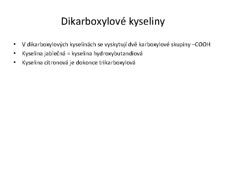 Dikarboxylové kyseliny • V dikarboxylových kyselinách se vyskytují dvě karboxylové skupiny –COOH • Kyselina