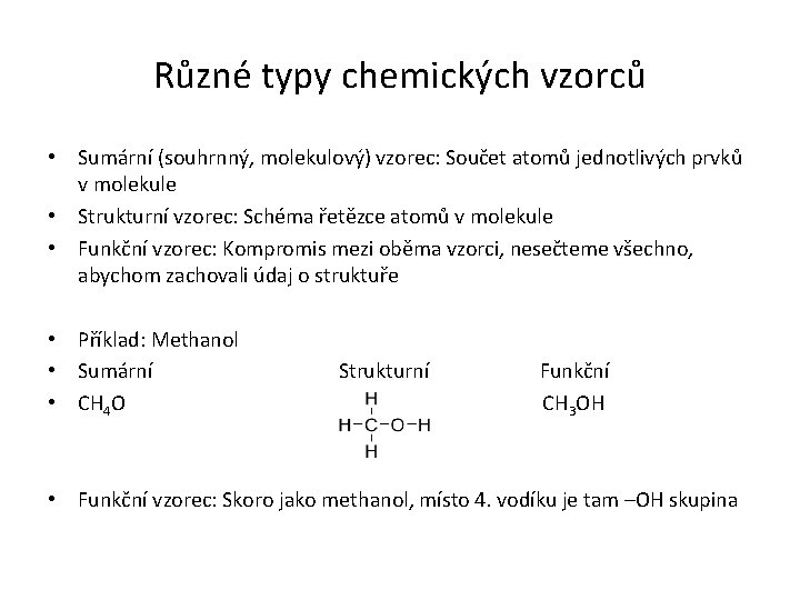 Různé typy chemických vzorců • Sumární (souhrnný, molekulový) vzorec: Součet atomů jednotlivých prvků v