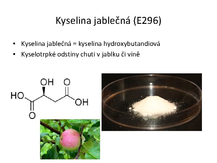 Kyselina jablečná (E 296) • Kyselina jablečná = kyselina hydroxybutandiová • Kyselotrpké odstíny chuti