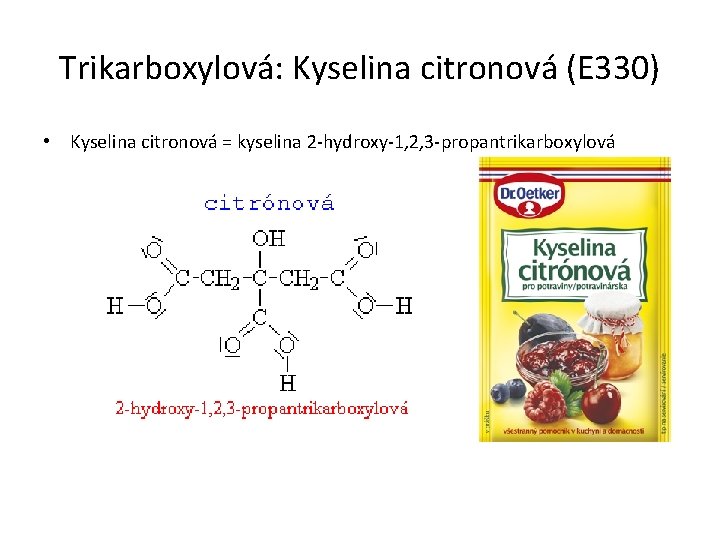 Trikarboxylová: Kyselina citronová (E 330) • Kyselina citronová = kyselina 2 -hydroxy-1, 2, 3