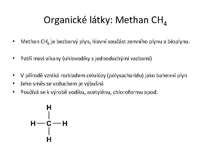Organické látky: Methan CH 4 • Methan CH 4 je bezbarvý plyn, hlavní součást
